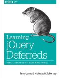 Learning JQuery Deferreds Taming Callback Hell with Deferreds and Promises 2014 9781449369392 Front Cover