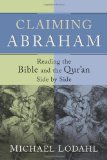 Claiming Abraham Reading The Bible And The Qur'an Side By Side cover art
