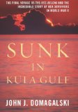 Sunk in Kula Gulf The Final Voyage of the USS Helena and the Incredible Story of Her Survivors in World War II