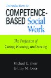 Introduction to Competence-Based Social Work The Profession of Caring, Knowing, and Serving cover art