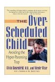 over Scheduled Child Avoiding the Hyper-Parenting Trap 2001 9780312263393 Front Cover