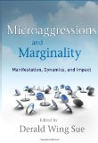 Microaggressions and Marginality Manifestation, Dynamics, and Impact