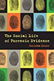 Social Life of Forensic Evidence  9780520288393 Front Cover