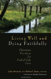 Living Well and Dying Faithfully Christian Practices for End-Of-Life Care