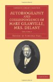 Autobiography and Correspondence of Mary Granville, Mrs Delany With Interesting Reminiscences of King George the Third and Queen Charlotte 2011 9781108038393 Front Cover