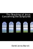 Teaching of Jesus Concerning the Scriptures 2009 9781110851393 Front Cover