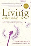 Living at the End of Life A Hospice Nurse Addresses the Most Common Questions  9781454928393 Front Cover