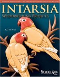 Intarsia Woodworking Projects 21 Original Designs with Full-Size Plans and Expert Instruction for All Skill Levels