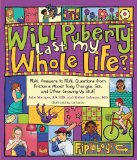 Will Puberty Last My Whole Life? REAL Answers to REAL Questions from Preteens about Body Changes, Sex, and Other Growing-Up Stuff 2012 9781570617393 Front Cover