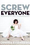 Screw Everyone Sleeping My Way to Monogamy  9781580054393 Front Cover