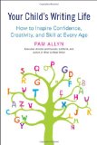 Your Child's Writing Life How to Inspire Confidence, Creativity, and Skill at Every Age 2011 9781583334393 Front Cover