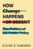 How Change Happens--Or Doesn&#39;t The Politics of US Public Policy