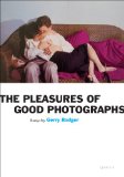 Pleasures of Good Photographs 2010 9781597111393 Front Cover