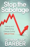 Stop the Sabotage Making and Maintaining Change During Difficult Times 2012 9781614481393 Front Cover