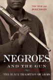 Negroes and the Gun The Black Tradition of Arms 2014 9781616148393 Front Cover