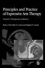 Principles and Practice of Expressive Arts Therapy Toward a Therapeutic Aesthetics