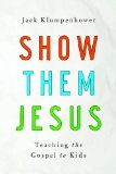 Show Them Jesus Teaching the Gospel to Kids cover art