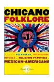 Chicano Folklore A Guide to the Folktales, Traditions, Rituals and Religious Practices of Mexican Americans cover art