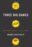 Three Big Bangs Matter-Energy, Life, Mind