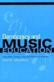 Democracy and Music Education Liberalism, Ethics, and the Politics of Practice 2004 9780253217394 Front Cover