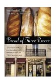 Bread of Three Rivers The Story of a French Loaf 2002 9780807072394 Front Cover