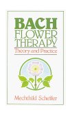 Bach Flower Therapy Theory and Practice 1986 9780892812394 Front Cover