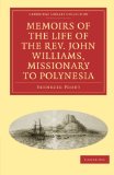 Memoirs of the Life of the Rev. John Williams, Missionary to Polynesia 2010 9781108015394 Front Cover