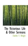 Victorious Life and Other Sermons 2009 9781110630394 Front Cover