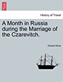 Month in Russia during the Marriage of the Czarevitch 2011 9781240911394 Front Cover