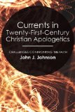 Currents in Twenty-First-Century Christian Apologetics Challenges Confronting the Faith 2008 9781556355394 Front Cover