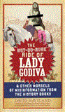 Not-So-Nude Ride of Lady Godiva &amp; Other Morsels of Misinformation from the History Books 2012 9781585429394 Front Cover