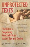 Unprotected Texts The Bible's Surprising Contradictions about Sex and Desire cover art