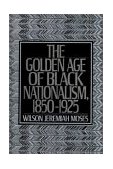 Golden Age of Black Nationalism, 1850-1925 1988 9780195206395 Front Cover