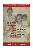 Mama Might Be Better off Dead The Failure of Health Care in Urban America cover art