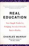 Real Education Four Simple Truths for Bringing America&#39;s Schools Back to Reality