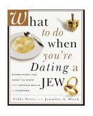 What to Do When You're Dating a Jew Everything You Need to Know from Matzoh Balls to Marriage  9780609806395 Front Cover