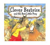 Clever Beatrice and the Best Little Pony 2004 9780689853395 Front Cover