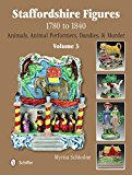 Staffordshire Figures 1780 to 1840 Volume 3 Animals, Animal Performers, Dandies, and Murder  9780764345395 Front Cover