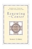 Renewing the Center Evangelical Theology in a Post-Theological Era  9780801022395 Front Cover