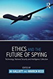 Ethics and the Future of Spying Technology, National Security and Intelligence Collection  9781138820395 Front Cover