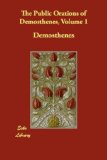 Public Orations of Demosthenes, Volume 1 2008 9781406826395 Front Cover