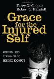 Grace for the Injured Self The Healing Approach of Heinz Kohut 2011 9781608998395 Front Cover