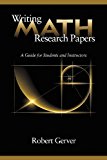 Writing Math Research Papers A Guide for Students and Instructors 2013 9781623962395 Front Cover