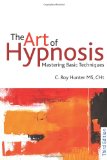 Art of Hypnosis Mastering Basic Techniques