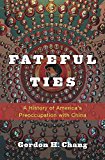 Fateful Ties A History of America's Preoccupation with China  9780674050396 Front Cover