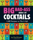 Big Bad-Ass Book of Cocktails 1,500 Recipes to Mix It Up! 2010 9780762438396 Front Cover