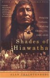 Shades of Hiawatha Staging Indians, Making Americans, 1880-1930 2005 9780809016396 Front Cover
