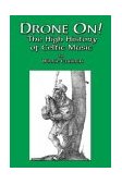 Drone On! The High History of Celtic Music 2004 9780920151396 Front Cover