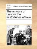 Amours of Lais Or the misfortunes of Love 2010 9781170292396 Front Cover