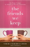 Friends We Keep A Woman's Quest for the Soul of Friendship 2009 9781400074396 Front Cover